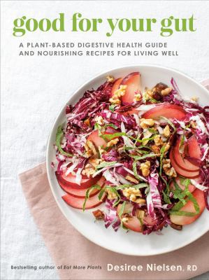 Good for your gut : a plant-based digestive health guide and nourishing recipes for living well Book cover