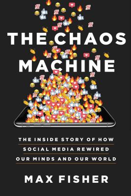 The chaos machine : the inside story of how social media rewired our minds and our world Book cover