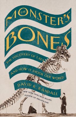 The monster's bones : the discovery of T. Rex and how it shook our world Book cover