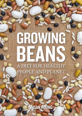 Growing beans : a diet for healthy people and planet Book cover