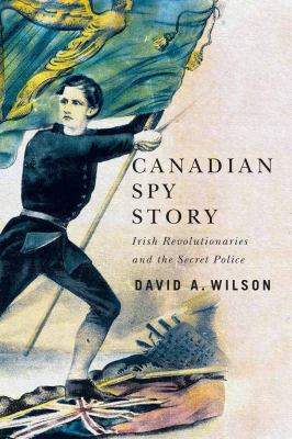 Canadian spy story : Irish revolutionaries and the secret police Book cover