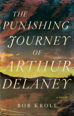 The punishing journey of Arthur Delaney : a novel Book cover
