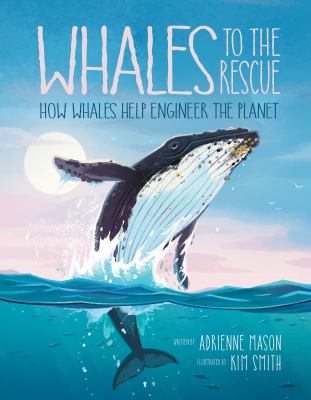 Whales to the rescue : how whales help engineer the planet Book cover