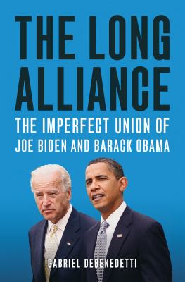 The long alliance : the imperfect union of Joe Biden and Barack Obama Book cover