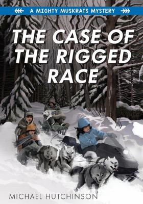A Mighty Muskrat mystery. Book 4 The case of the rigged race Book cover