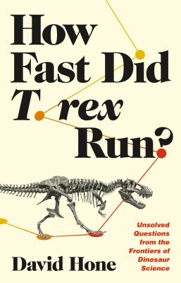 How fast did T. rex run? : unsolved questions from the frontiers of dinosaur science Book cover