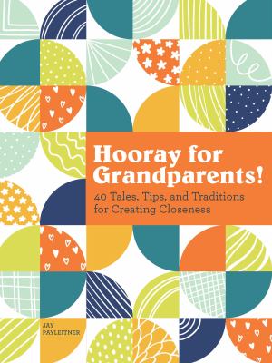 Hooray for grandparents : ideas for keeping close, building traditions, and creating lasting memories Book cover