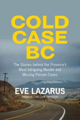 Cold case BC : the stories behind the province's most sensational murder and missing person cases Book cover