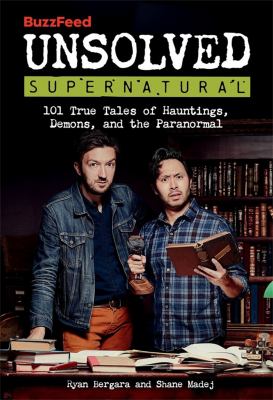 BuzzFeed unsolved supernatural : 101 true tales of hauntings, demons, and the paranormal Book cover