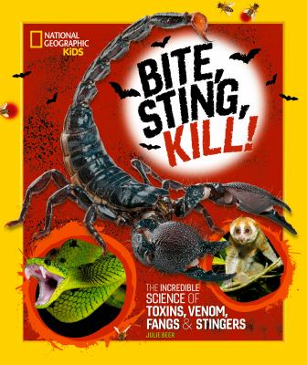Bite, sting, kill! : the incredible science of toxins, venom, fangs & stingers Book cover