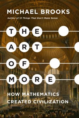 The art of more : how mathematics created civilization Book cover