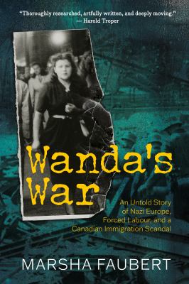 Wanda's war : an untold story of Nazi Europe, forced labour, and a Canadian immigration scandal Book cover