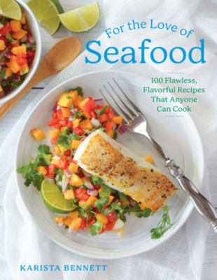 For the love of seafood : 100 flawless, flavorful recipes that anyone can cook Book cover
