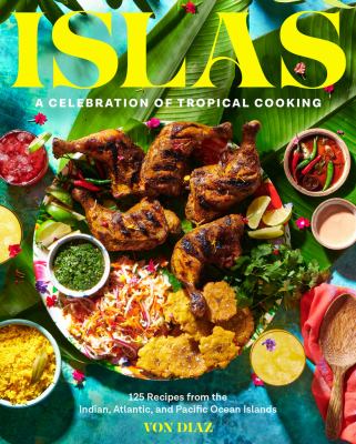 Islas : a celebration of tropical cooking : 125 recipes from the Indian, Atlantic, and Pacific Ocean Islands Book cover
