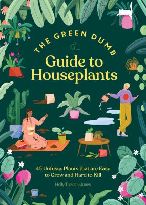 The green dumb guide to houseplants: 45 unfussy plants that are easy to grow and hard to kill Book cover