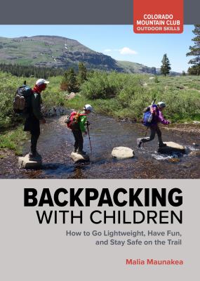 Backpacking with children : how to go lightweight, have fun, and stay safe on the trail Book cover