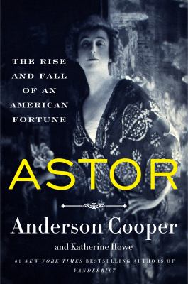 Astor : the rise and fall of an American fortune Book cover