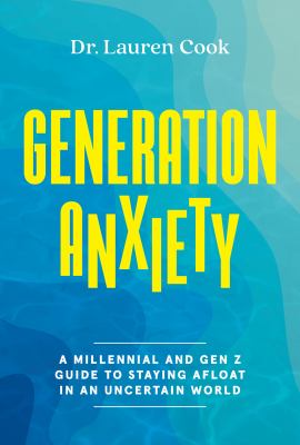 Generation anxiety : a Millennial and Gen Z guide to staying afloat in an uncertain world Book cover