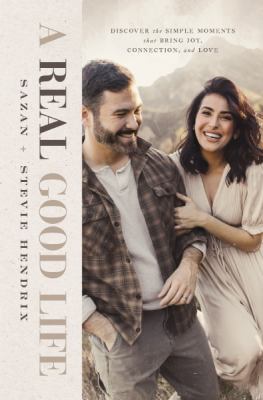 A real good life : discover the simple moments that bring joy, connection, and love Book cover