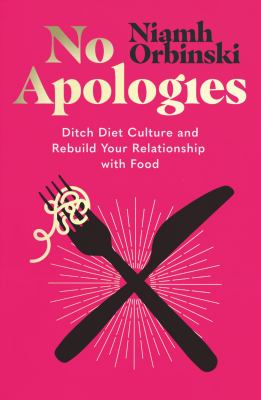 No apologies : ditch diet culture and rebuild your relationship with food Book cover