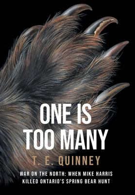 One is too many : war on the north : when Mike Harris killed Ontario's spring bear hunt Book cover