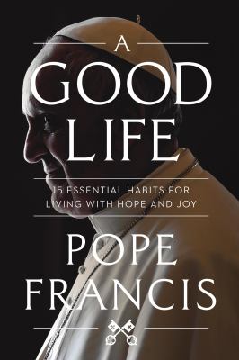 A good life : 15 essential habits for living with hope and joy Book cover