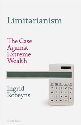 Limitarianism : the case against extreme wealth Book cover
