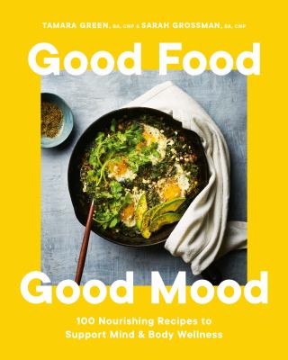 Good food, good mood : 100 nourishing recipes to support mind & body wellness Book cover