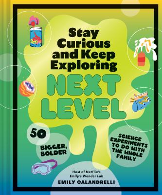 Stay curious and keep exploring: next level : 50 bigger, bolder science experiments to do with the whole family Book cover