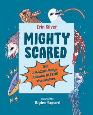 Mighty scared : the amazing ways animals defend themselves Book cover