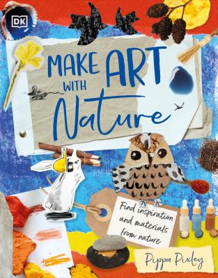 Make art with nature : find inspiration and materials from nature Book cover