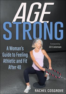 Age strong : a woman's guide to feeling athletic and fit after 40 Book cover