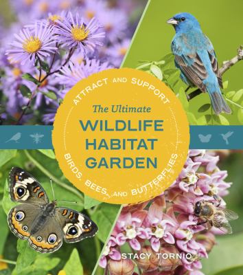 The ultimate wildlife habitat garden : attract and support birds, bees, and butterflies Book cover
