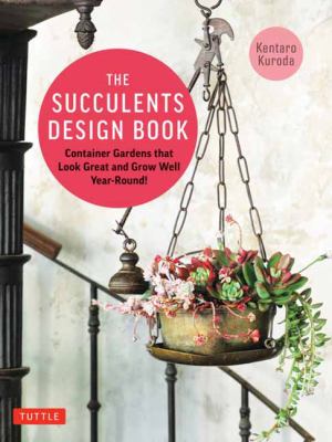 The succulents design book : container combinations that look great and thrive together year-round Book cover