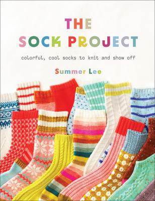 The sock project : colorful, cool socks to knit and show off Book cover