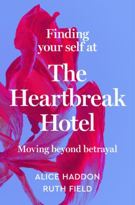 Finding your self at the heartbreak hotel : moving beyond betrayal Book cover