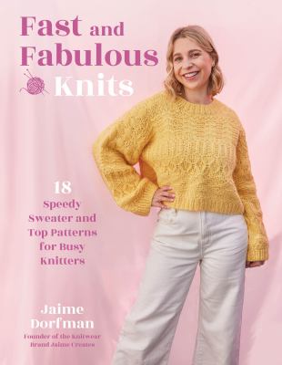 Fast and fabulous knits : 18 speedy sweater and top patterns for busy knitters Book cover