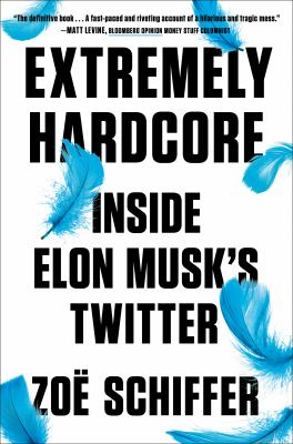 Extremely hardcore : inside Elon Musk's Twitter Book cover