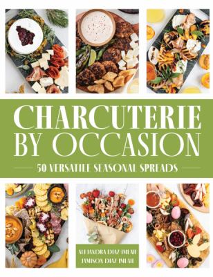 Charcuterie by occasion : 50 versatile seasonal spreads Book cover