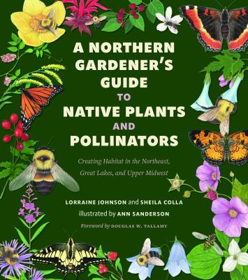 A northern gardener's guide to native plants and pollinators : creating habitat in the Northeast, Great Lakes, and Upper Midwest Book cover